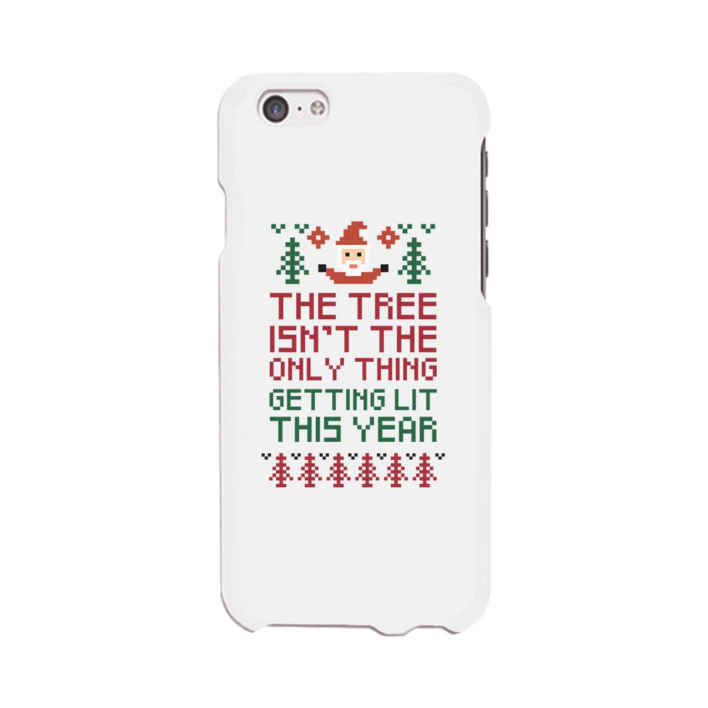 The Tree Is Not The Only Thing Getting Lit This Year White Phone Case