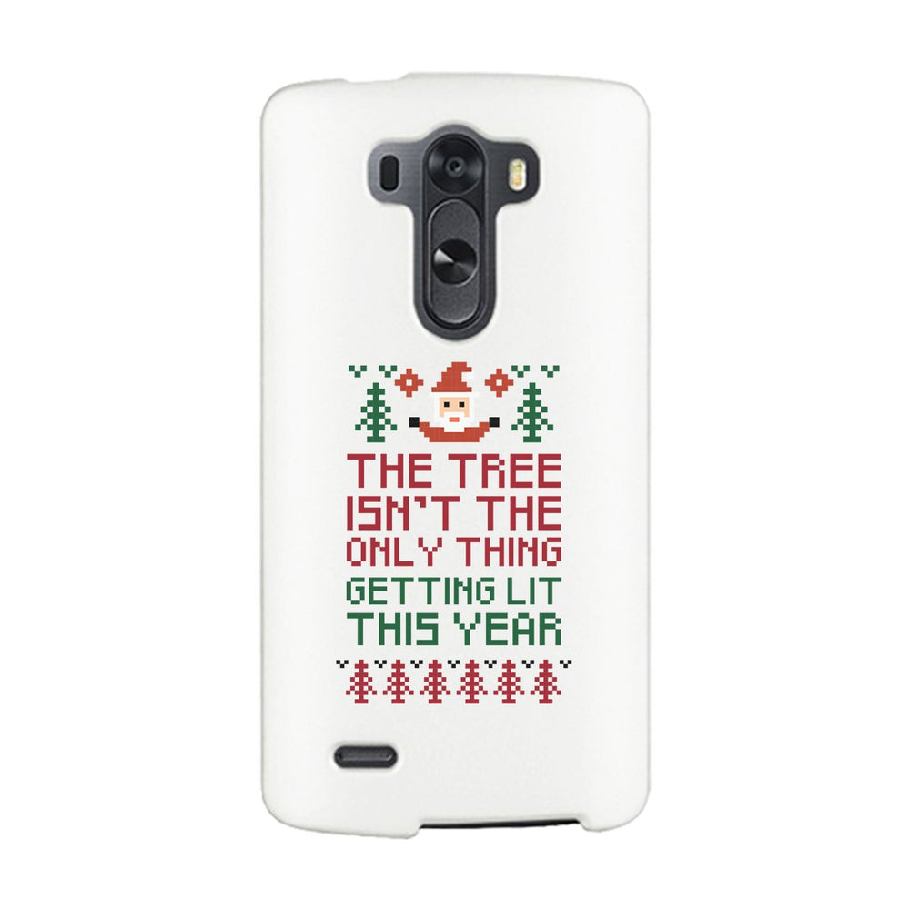 The Tree Is Not The Only Thing Getting Lit This Year White Phone Case