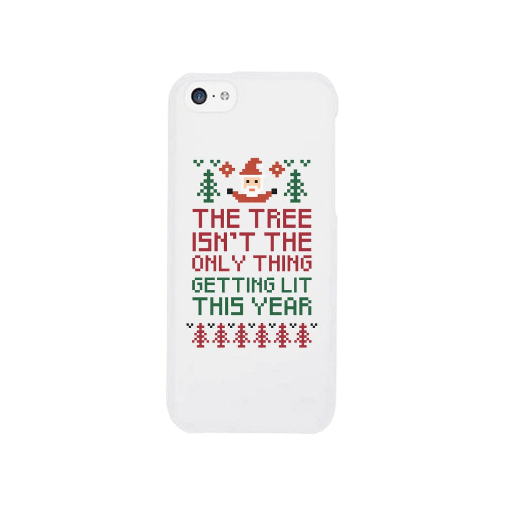 The Tree Is Not The Only Thing Getting Lit This Year White Phone Case