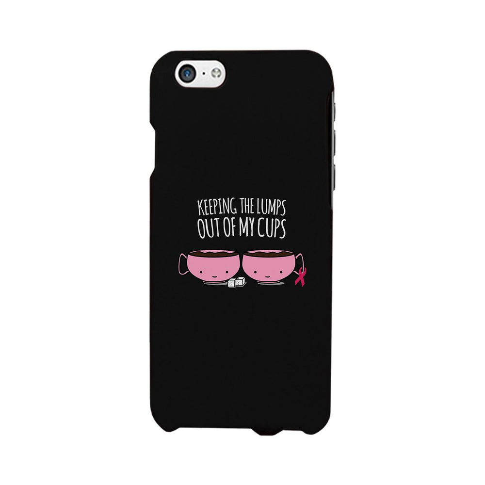Keeping The Lumps Out Of My Cups Breast Cancer Black Phone Case