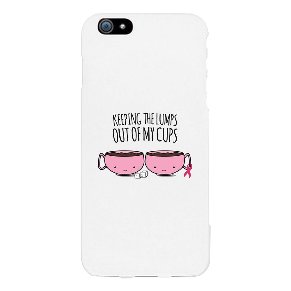 Keeping The Lumps Out Of My Cups Breast Cancer White Phone Case