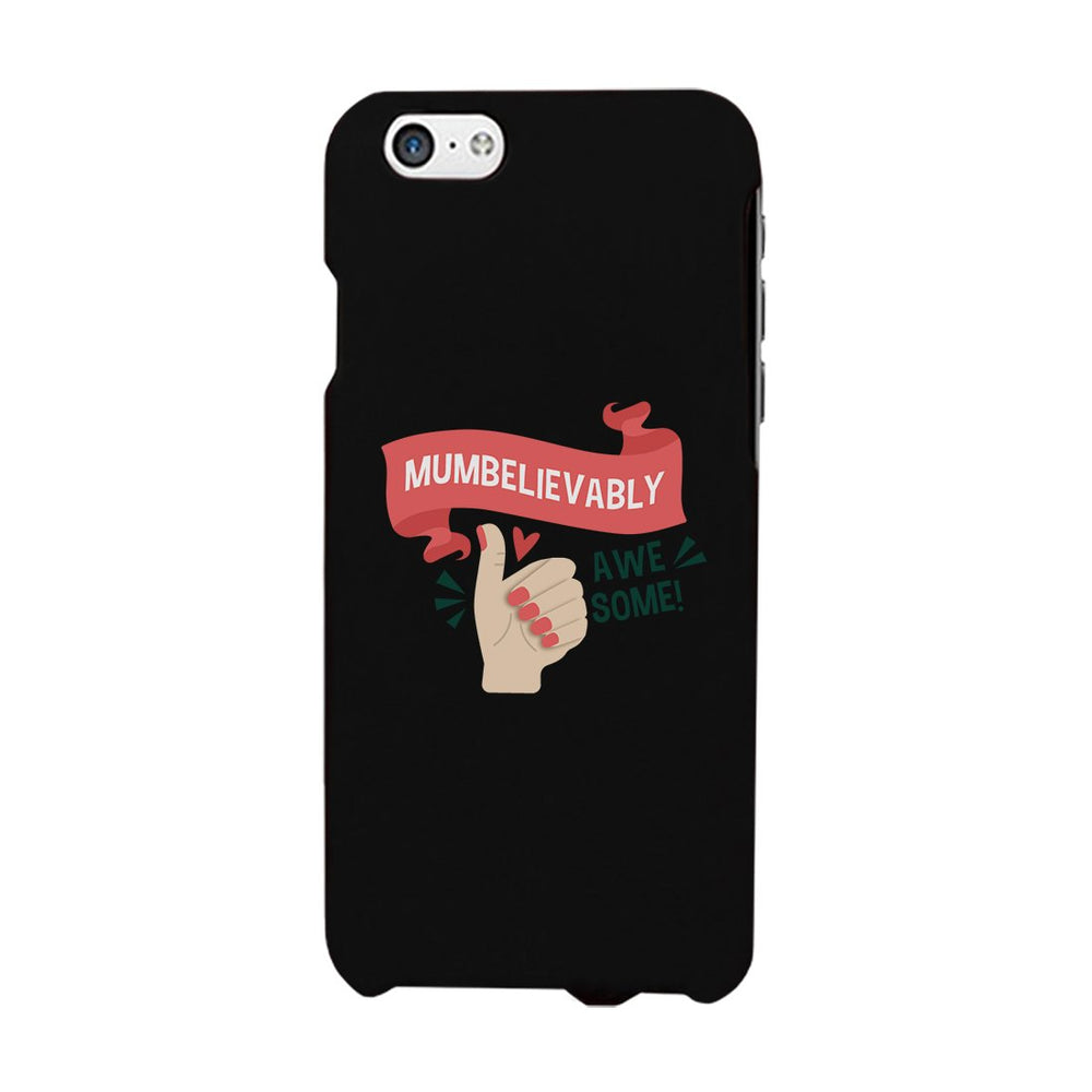 Mumbelievably Awesome Phone Case Unique Mothers Day Gift For Her