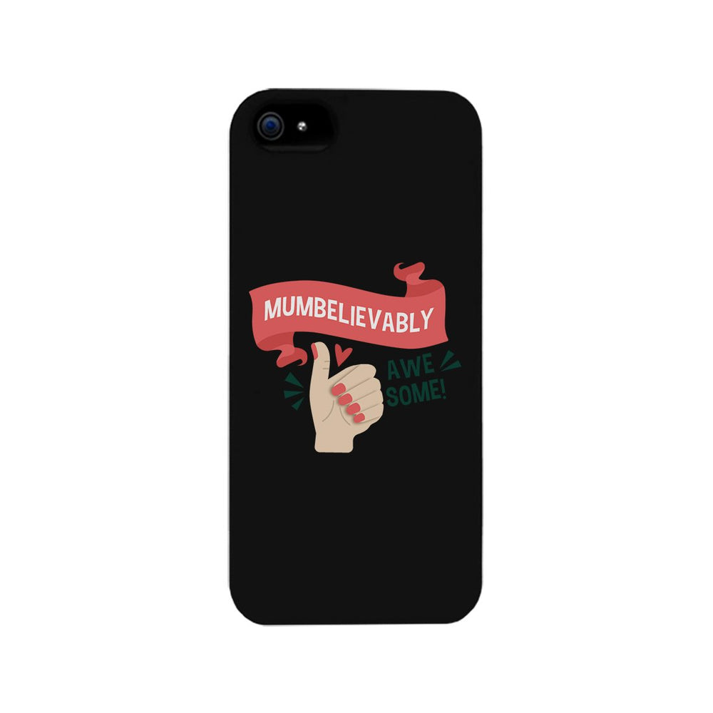 Mumbelievably Awesome Phone Case Unique Mothers Day Gift For Her