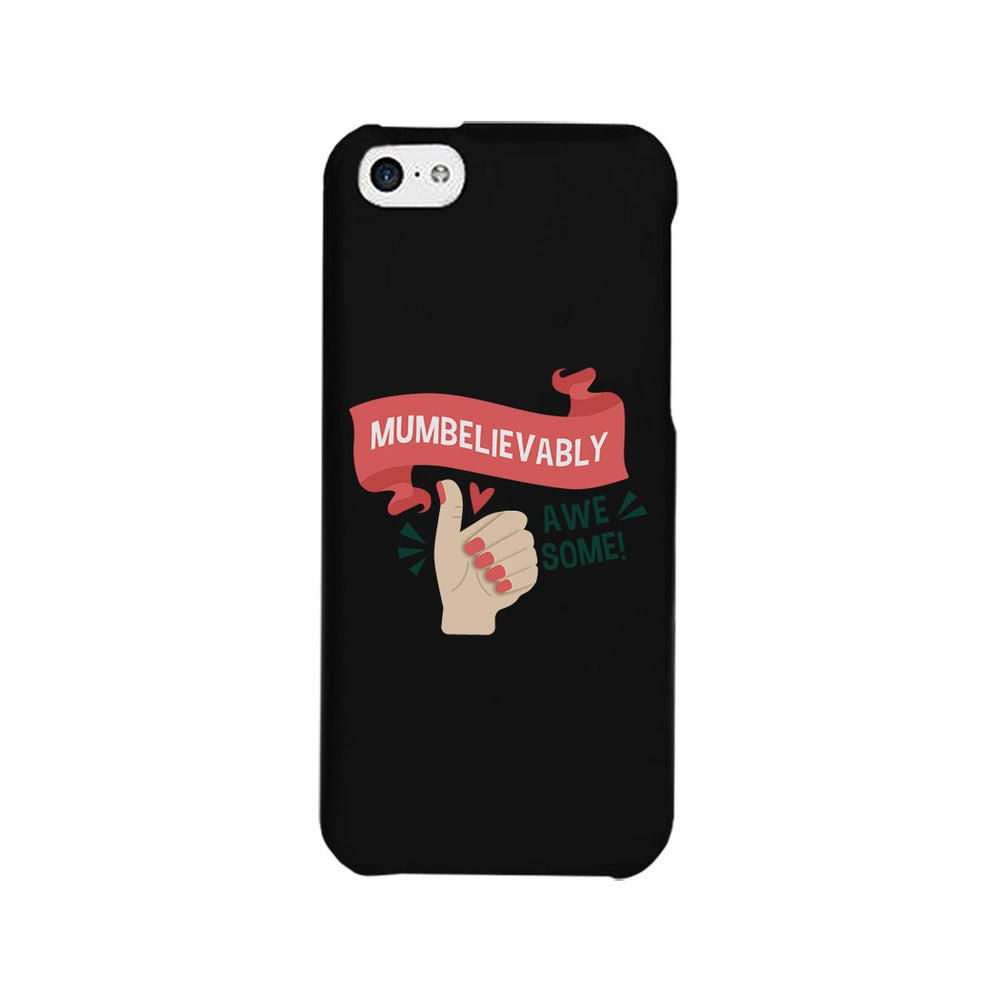 Mumbelievably Awesome Phone Case Unique Mothers Day Gift For Her
