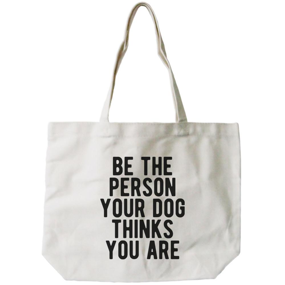 Be The Person Your Dog Thinks You Are Canvas Bag Gift For Pet Owner