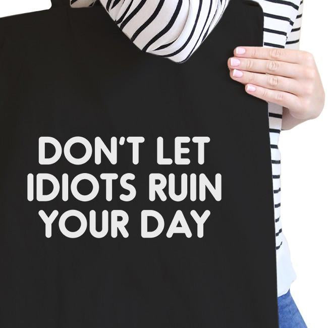 Don't Let Idiot Ruin Your Day Black Canvas Bag Gift For Friends