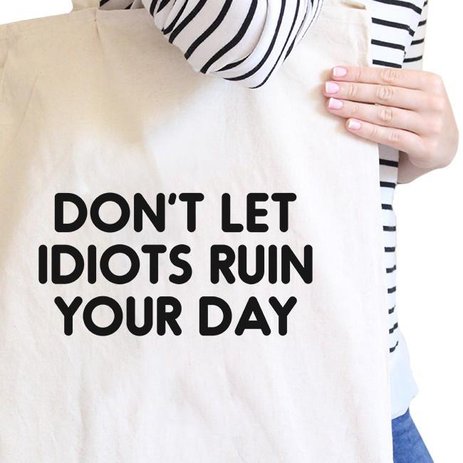 Don't Let Idiot Ruin Your Day Natural Canvas Bag Gift For Friends
