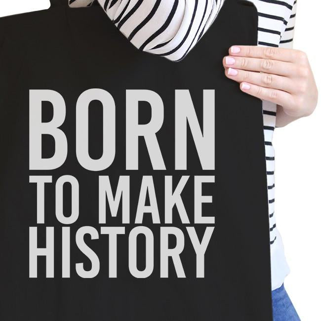 Born To Make History Black Canvas Bag Inspirational Quote Eco Bag