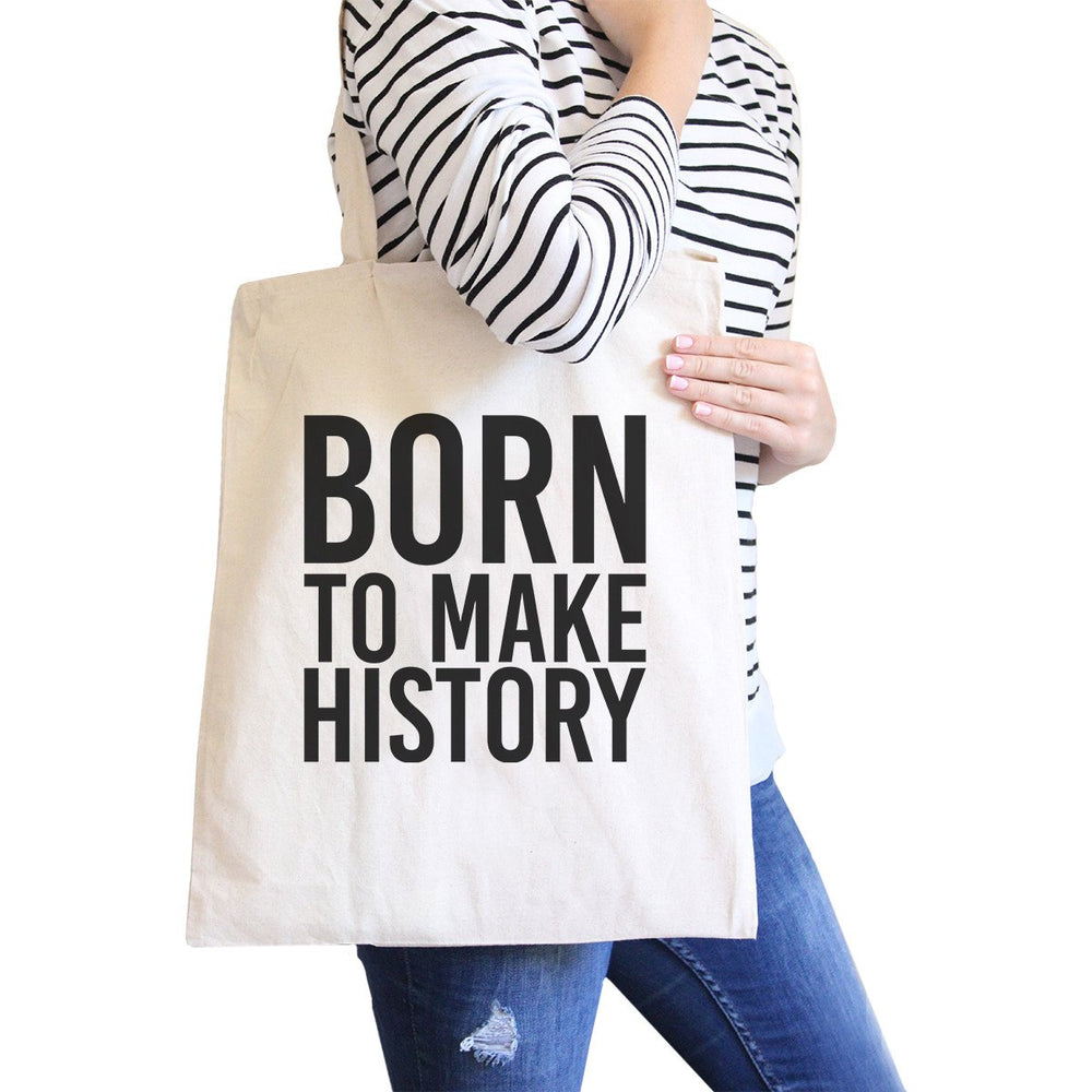 Born To Make History Natural Canvas Bag Inspirational Quote Eco Bag