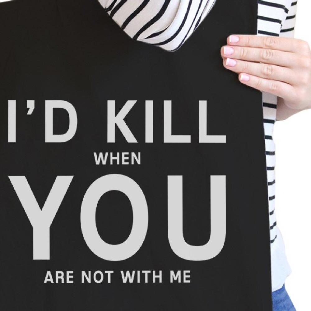 I'd Kill You Black Cotton Eco Bag Humorous Graphic For Boyfriends