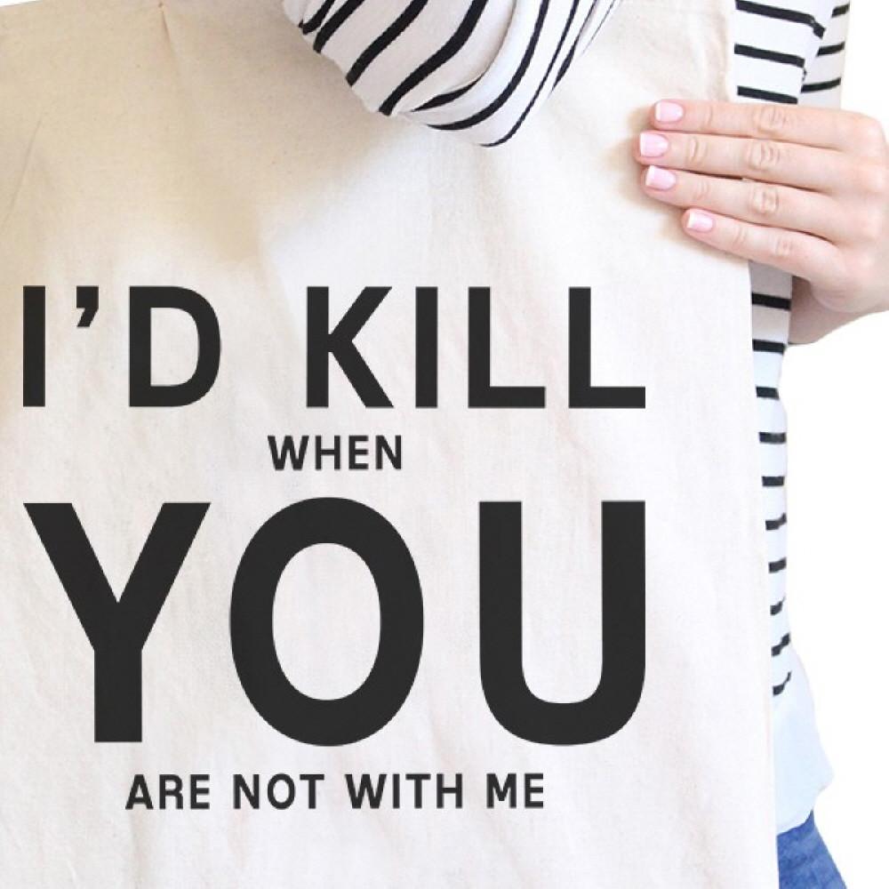 I'd Kill You Natural Cotton Eco Bag Humorous Graphic For Boyfriends