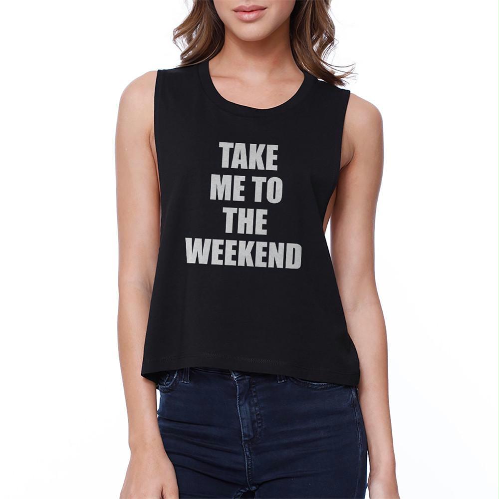 Take Me To The Weekend Crop Tee Funny Black Tank Top For Girls