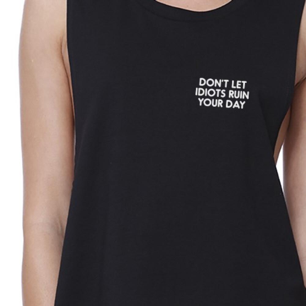 Don't Let Idiot Ruin Your Day Womens Black Cute Sleeveless Crop Top