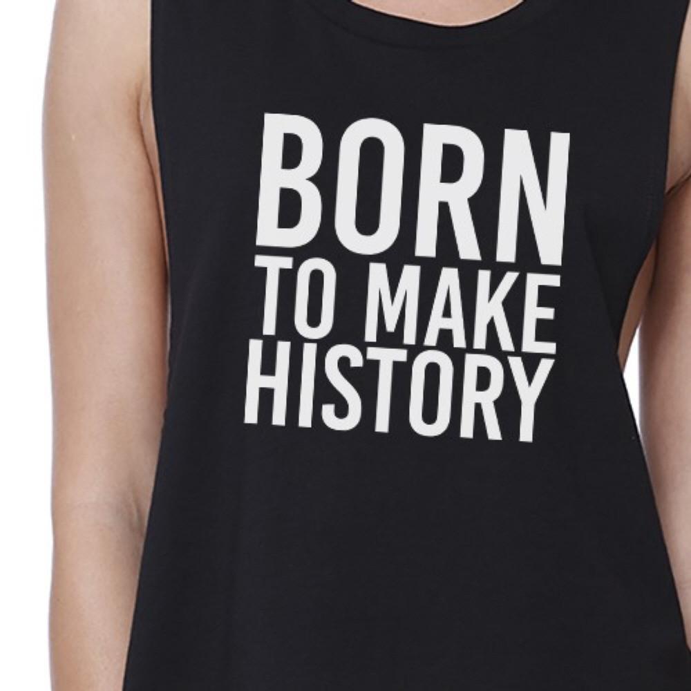 Born To Make History Womens Black Sleeveless Crop Top Gift Ideas