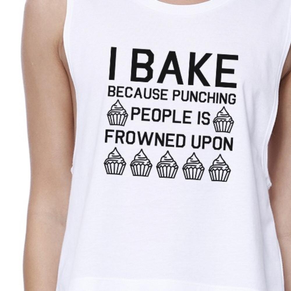 I Bake Because Womens White Sleeveless Crop Top Funny Baking Quote