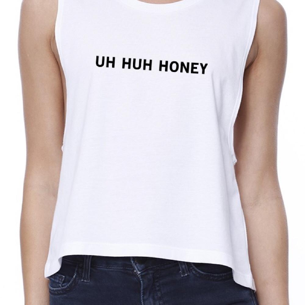 Uh Huh Honey Women's White Crop Top Funny Gifts For Anniversaries