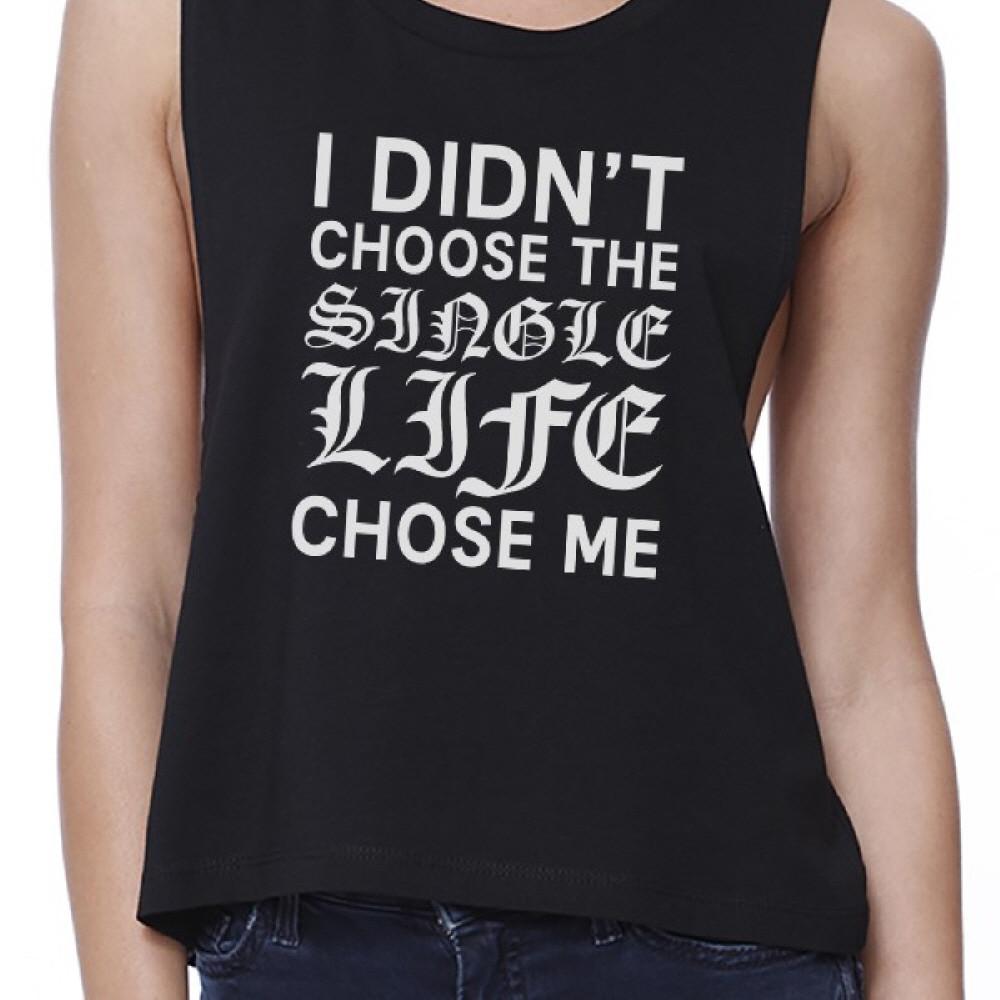 Single Life Chose Me Women's Black Crop Top Sleeveless Funny Quote