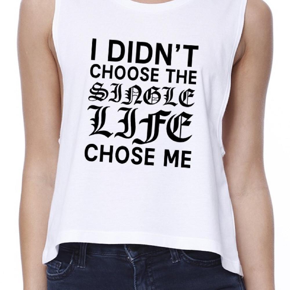 Single Life Chose Me Women's White Crop Top Sleeveless Funny Quote