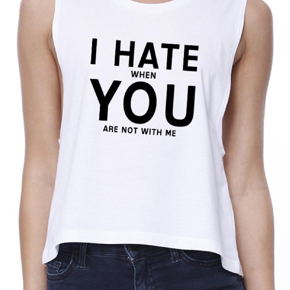 I Hate You Women's White Crop Tee Creative Gifts For Anniversaries