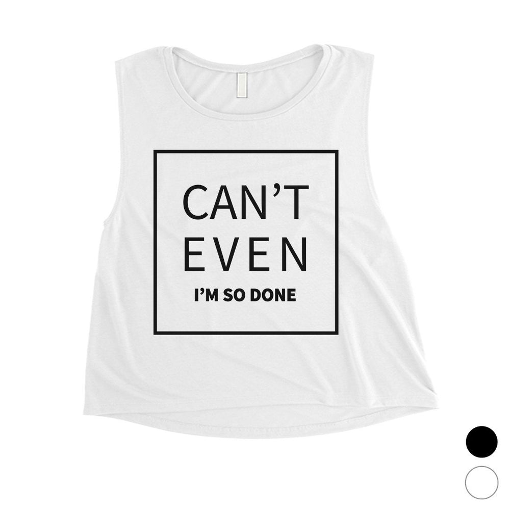 365 Printing Can't Even So Done Womens Hilarious Saying Funny Crop Tank Top Gift