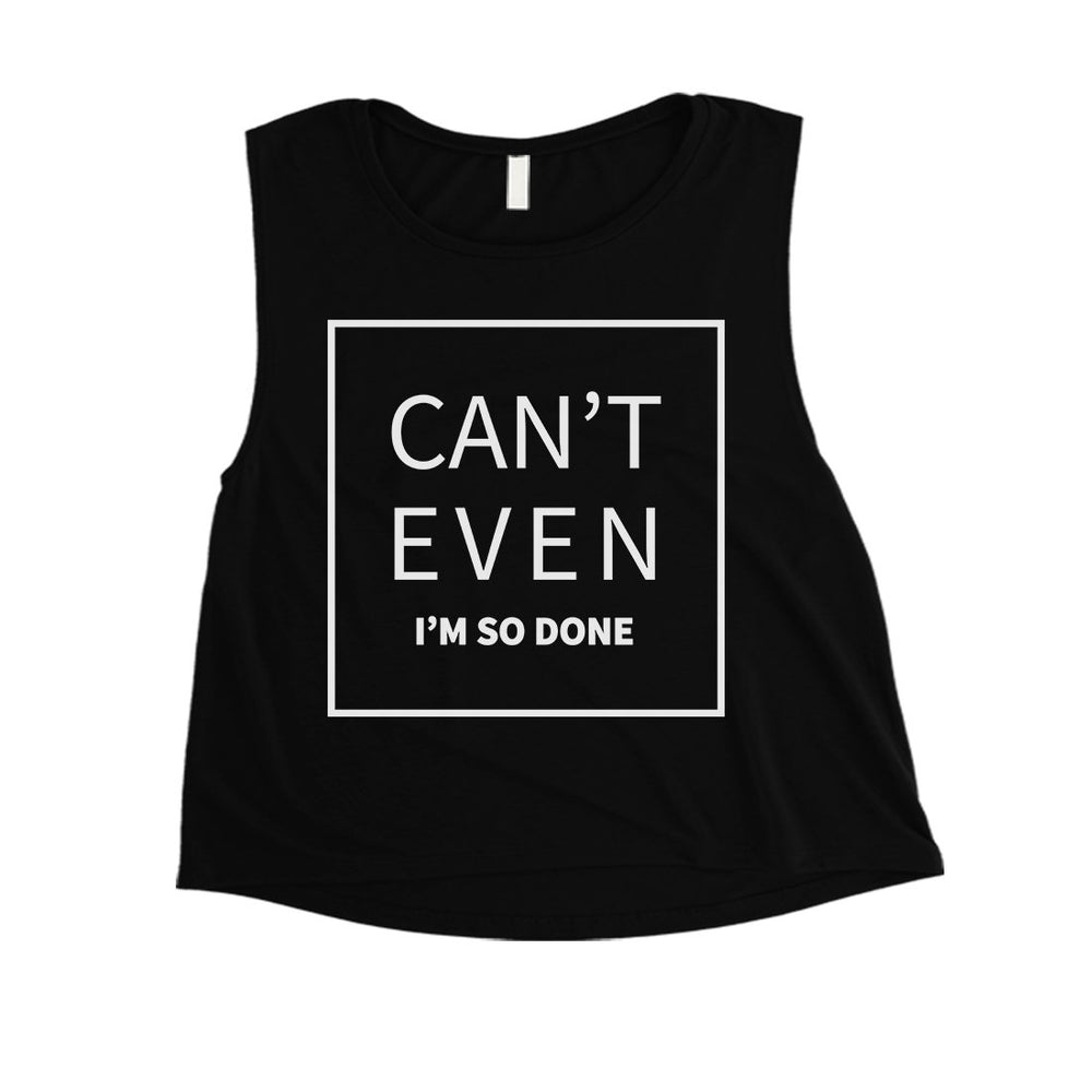 365 Printing Can't Even So Done Womens Hilarious Saying Funny Crop Tank Top Gift