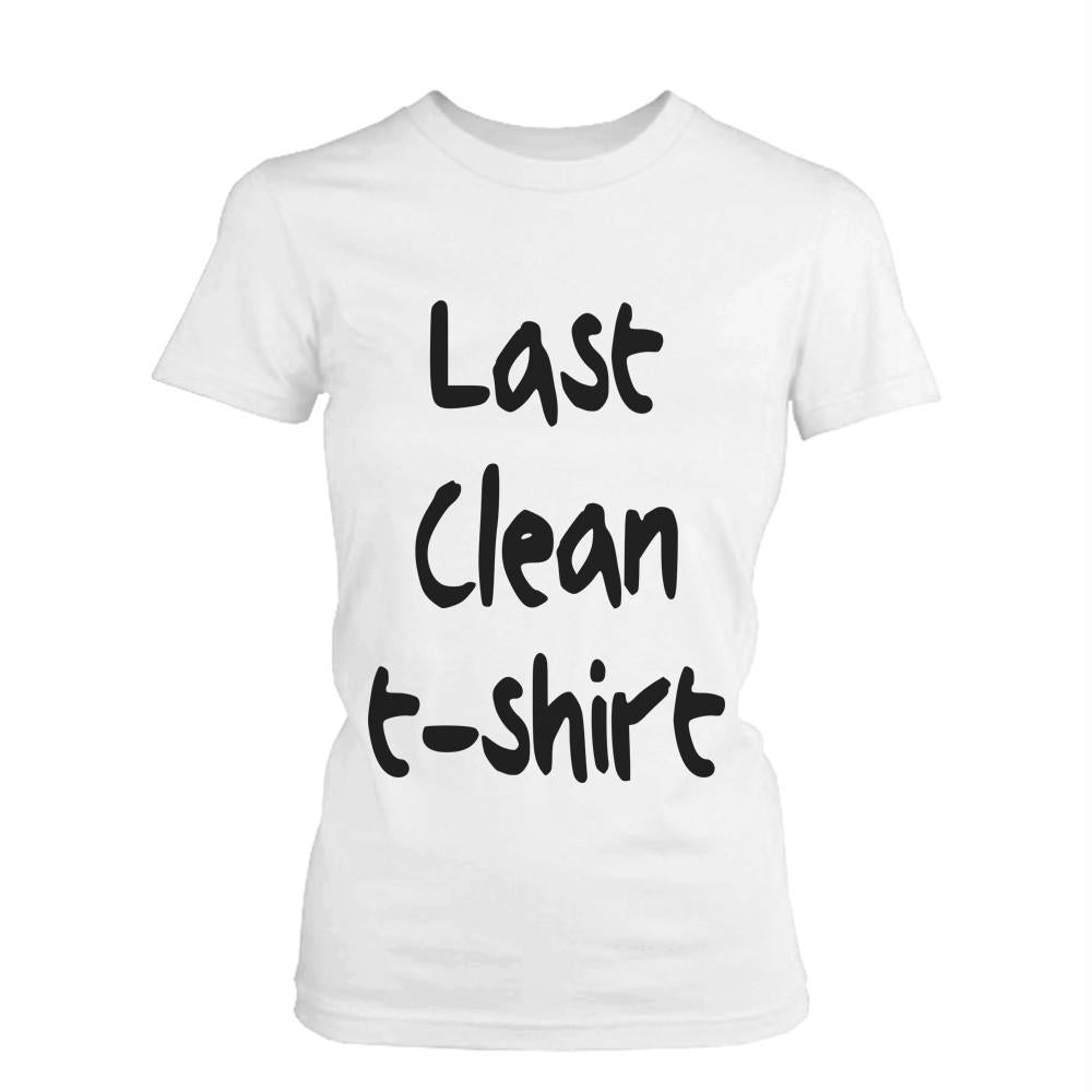 Women's Funny Graphic Tee - Last Clean Shirt White Cotton T-shirt