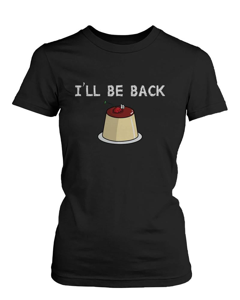 I Will Be Back Cherry and Pudding Cute Graphic Women's T Shirt Humorous Tee