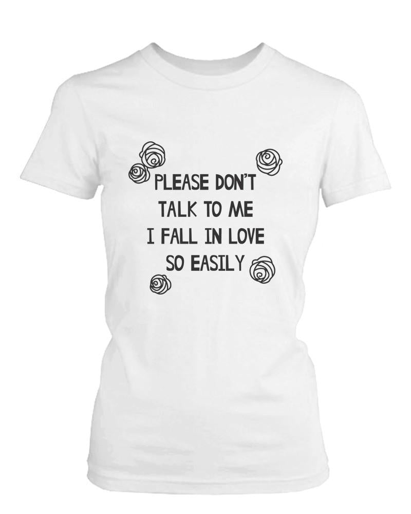 Please Don't Talk to Me I Fall in Love Easily Women's Tshirt Funny Graphic Shirt