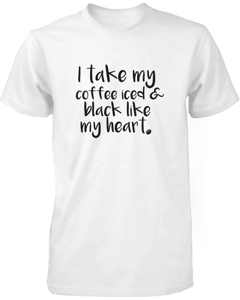 I Take My Coffee Iced and Black Like My Heart Cute Women's T-Shirt Funny Shirt