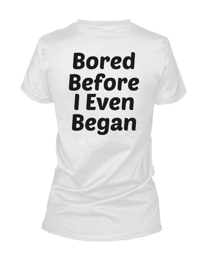 Bored Before I Even Began Back Print Women's T-Shirt