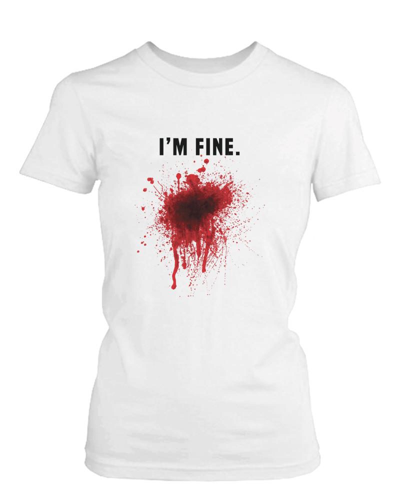 I Am Fine Bloody Women's White Tee Funny Halloween T-Shirt Graphic Cotton Tee