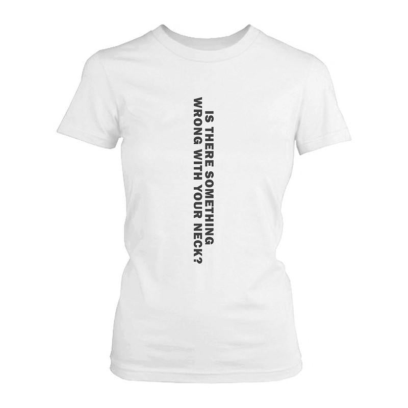 Is There Something Wrong With Your Neck Funny Women's April Fool's Day Tee