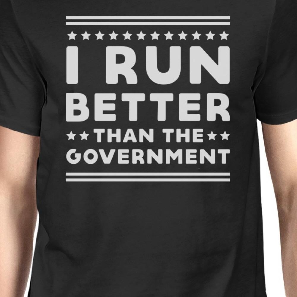 I Run Better Than The Government Men's T-shirt Work Out Graphic Tee