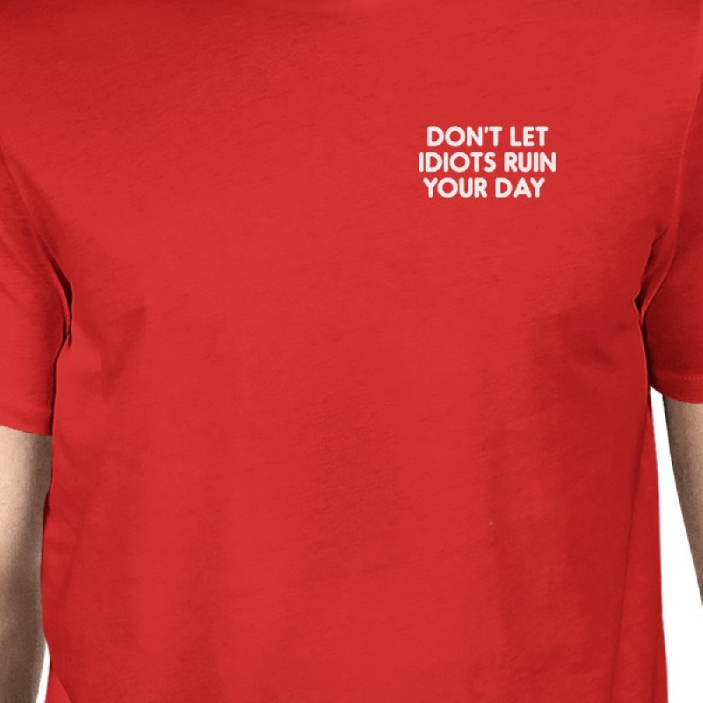 Don't Let Idiots Ruin Your Day Man Red T-shirts Funny Shirt