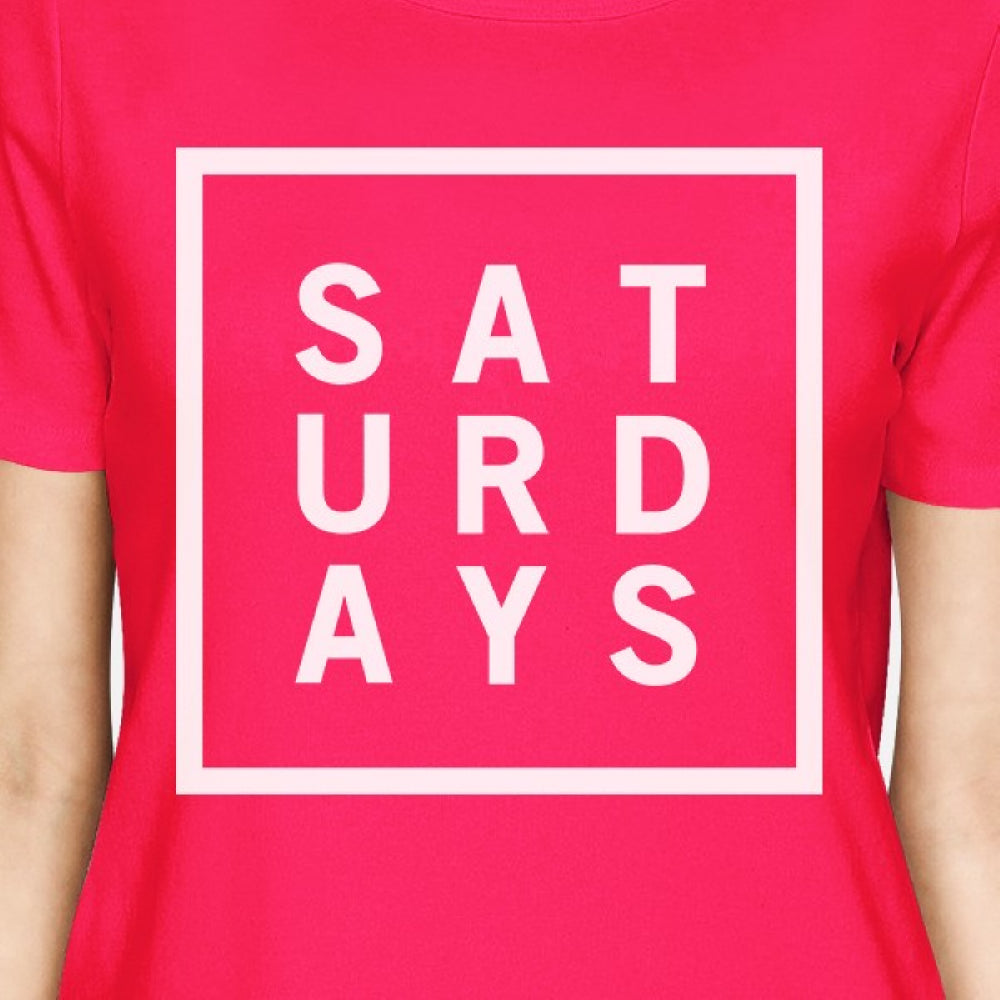 Saturdays Womans Hot Pink Tee Cute Short Sleeve Tee Funny Shirt