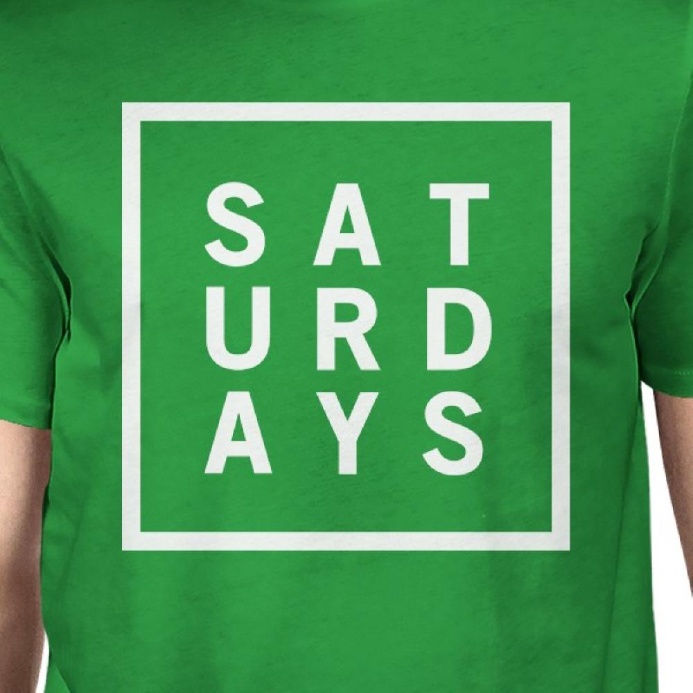 Saturdays Mans Kelly Green Tee Cute Short Sleeve Tee Funny Shirt