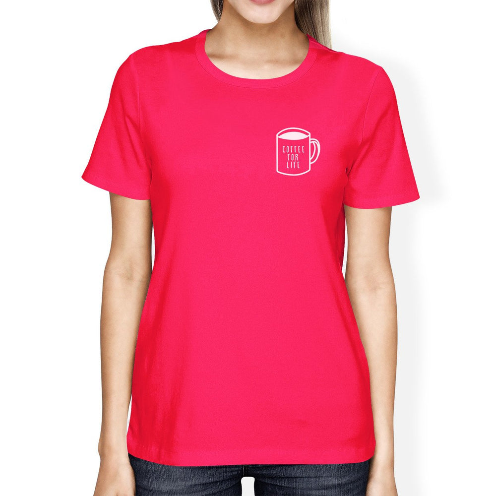 Coffee For Life Pocket Womans Hot Pink Tee Cute Typographic Tee