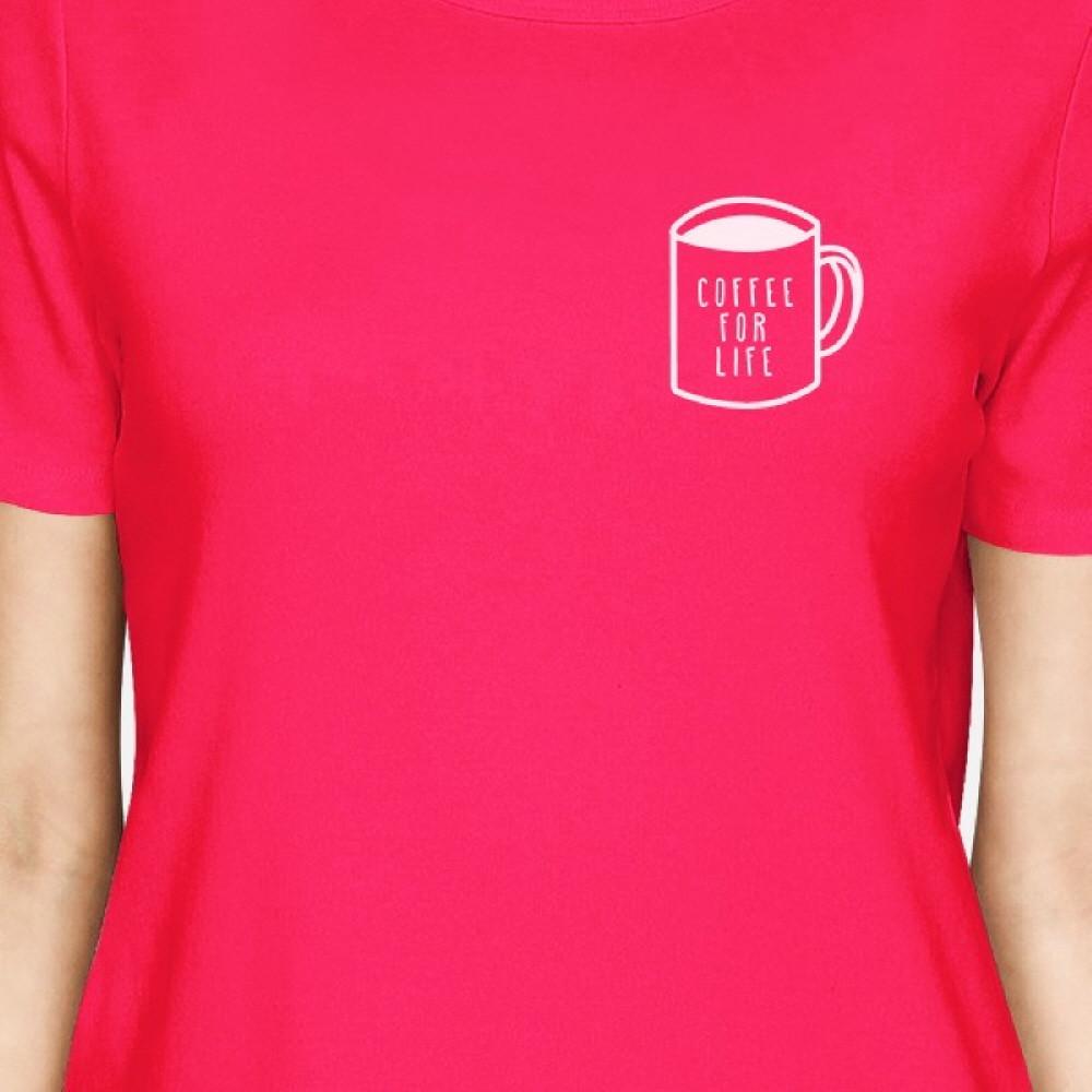 Coffee For Life Pocket Womans Hot Pink Tee Cute Typographic Tee