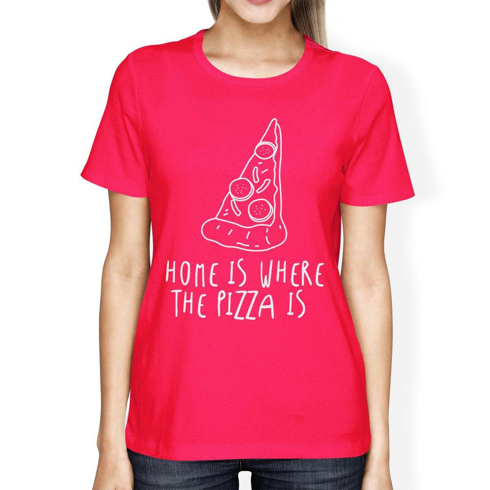 Home Where Pizza Is Womans Hot Pink Tee Funny Graphic T-shirt