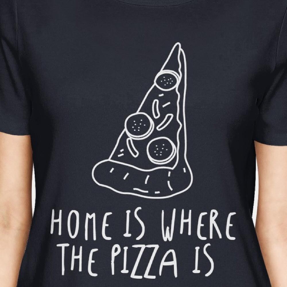 Home Where Pizza Is Ladies' Navy Shirt Funny Graphic T-shirt