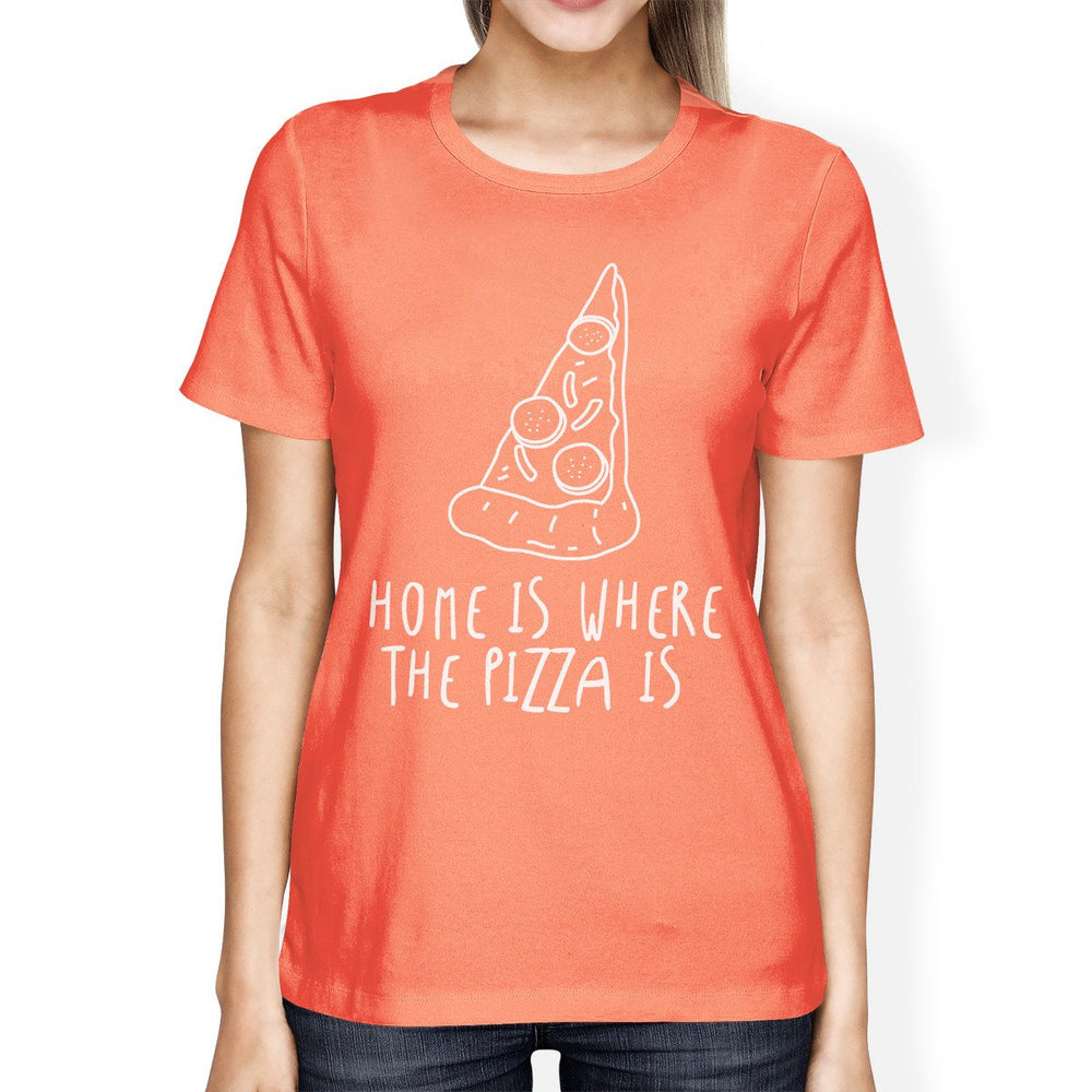 Home Where Pizza Is Woman Peach Shirt Funny Graphic T-shirt