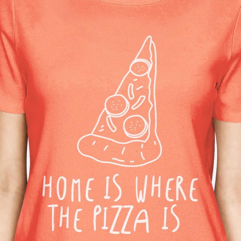 Home Where Pizza Is Woman Peach Shirt Funny Graphic T-shirt