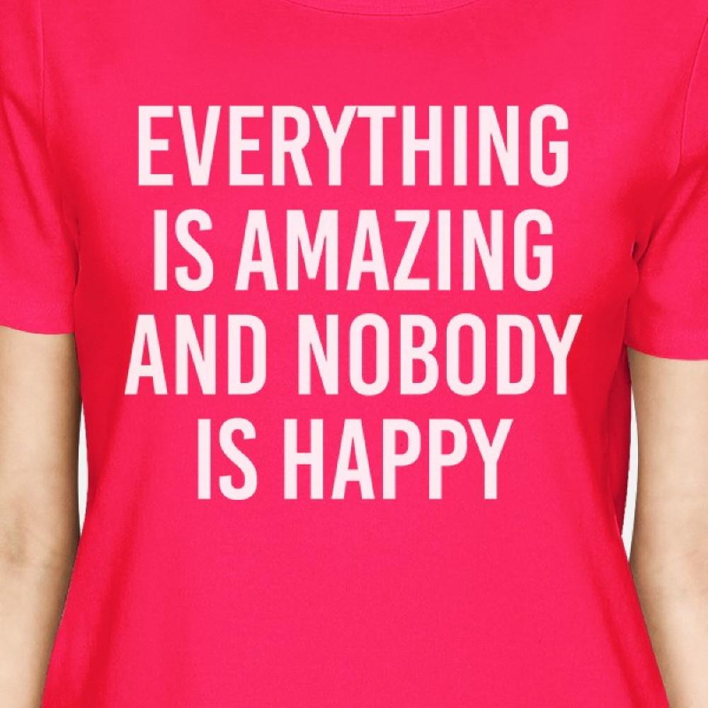 Everything Amazing Nobody Happy Womans Hot Pink Tee Funny T-shirt