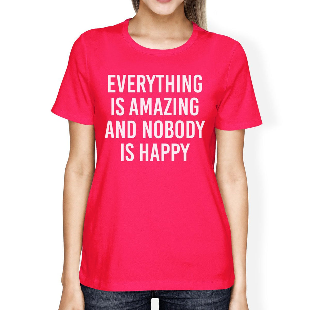 Everything Amazing Nobody Happy Womans Hot Pink Tee Funny T-shirt