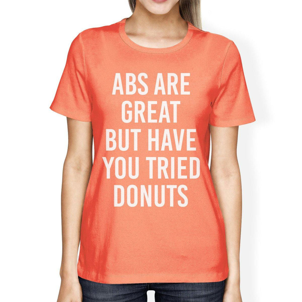 Abs Are Great But Tried Donut Woman Peach Shirt Funny T-shirts