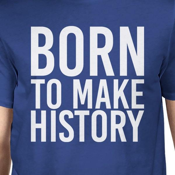 Born To Make History Unisex Royal Blue Tops Short Sleeve T-shirt