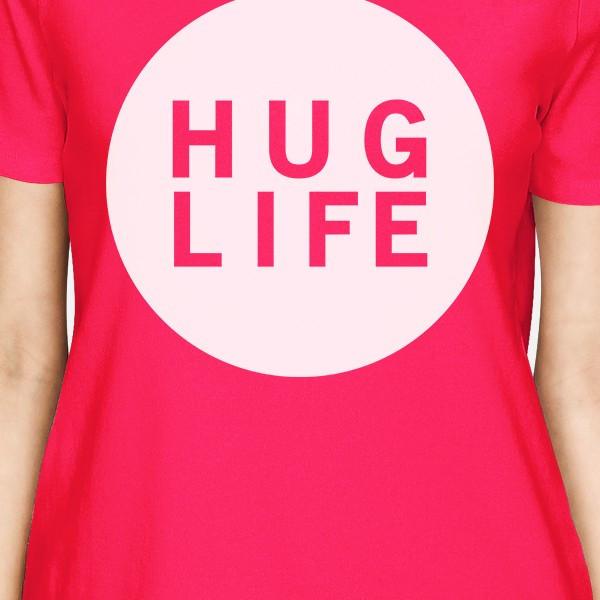 Hug Life Women's Hot Pink T-shirt Creative Gift Ideas For Birthday