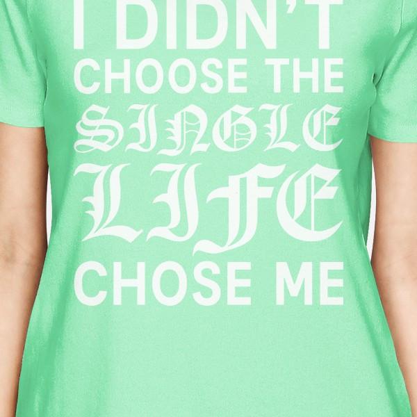 Single Life Chose Women's Mint T-shirt Witty Quote Funny Gift Ideas