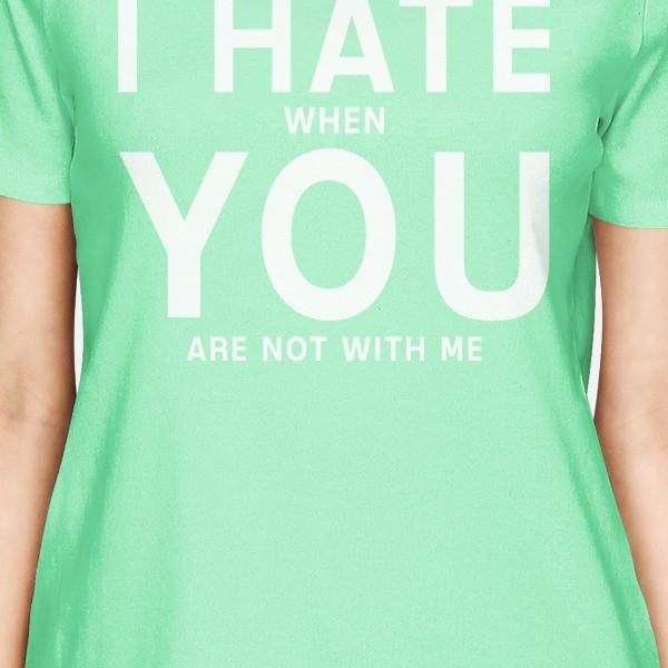 I Hate You Women's Mint T-shirt Cute Valentine's Gifts For Her