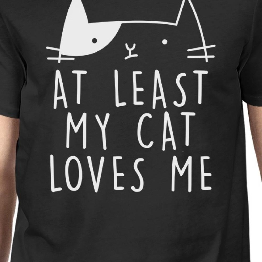 At Least My Cat Loves Me Mens Black T-shirt Gift Idea For Cat Lover